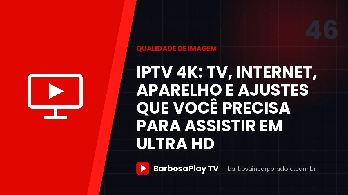 IPTV 4K: TV, internet, aparelho e ajustes que você precisa para assistir em Ultra HD