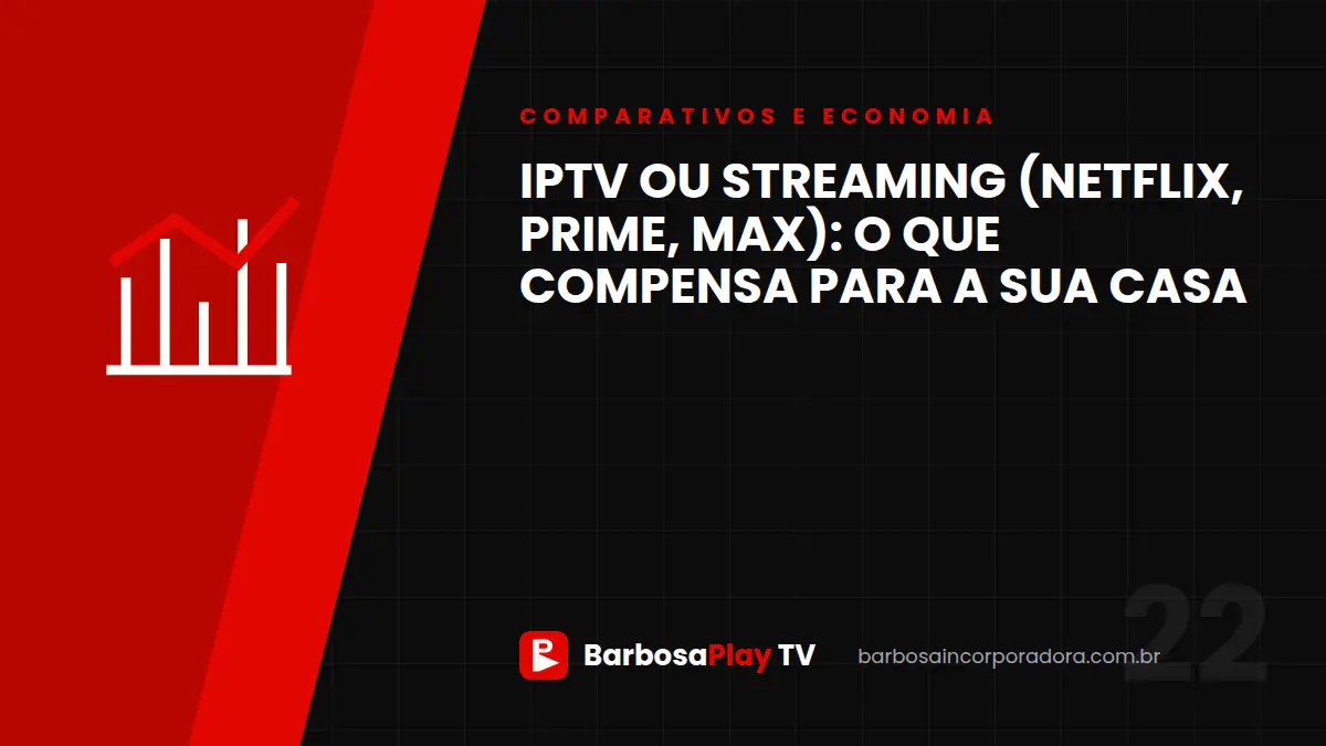 IPTV ou streaming (Netflix, Prime, Max): o que compensa para a sua casa