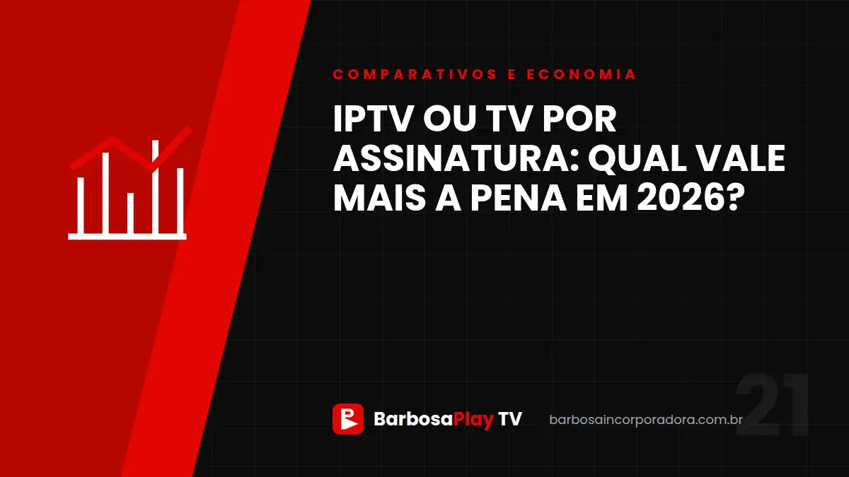 IPTV ou TV por assinatura: qual vale mais a pena em 2026?