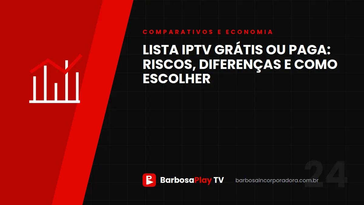 Lista IPTV grátis ou paga: riscos, diferenças e como escolher