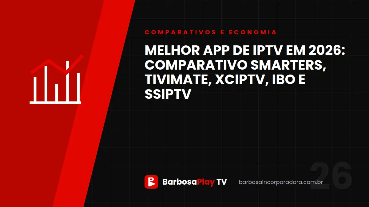 Melhor app de IPTV em 2026: comparativo Smarters, TiviMate, XCIPTV, IBO e SSIPTV