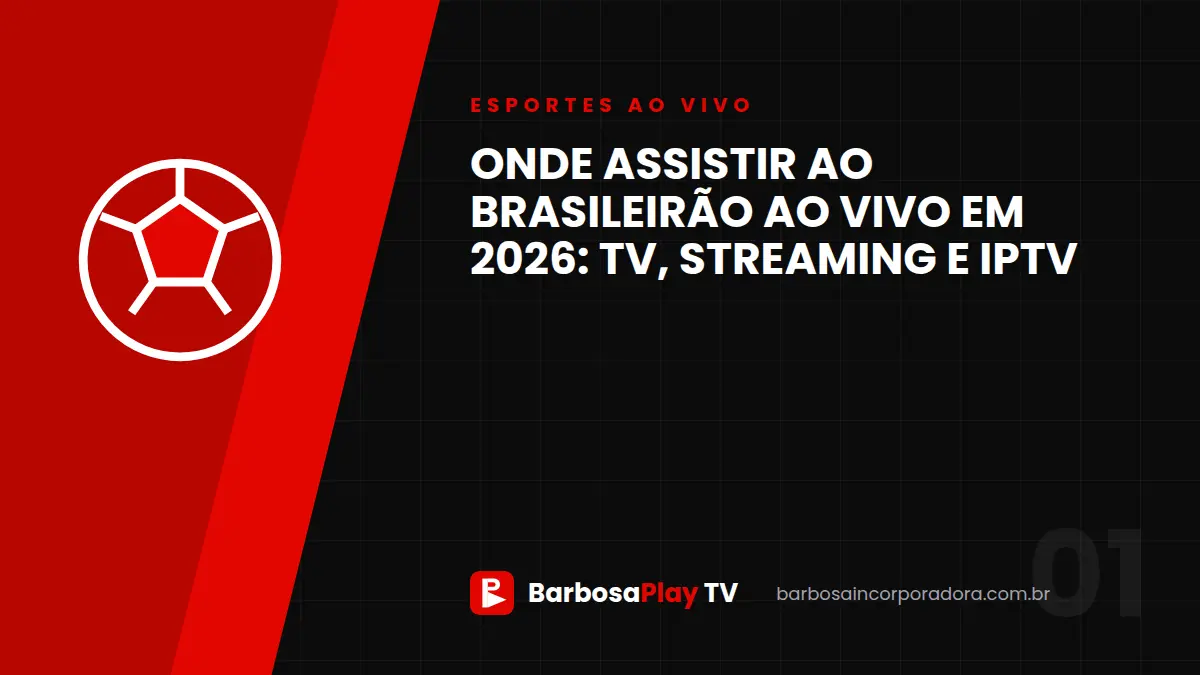 Onde assistir ao Brasileirão ao vivo em 2026: TV, streaming e IPTV