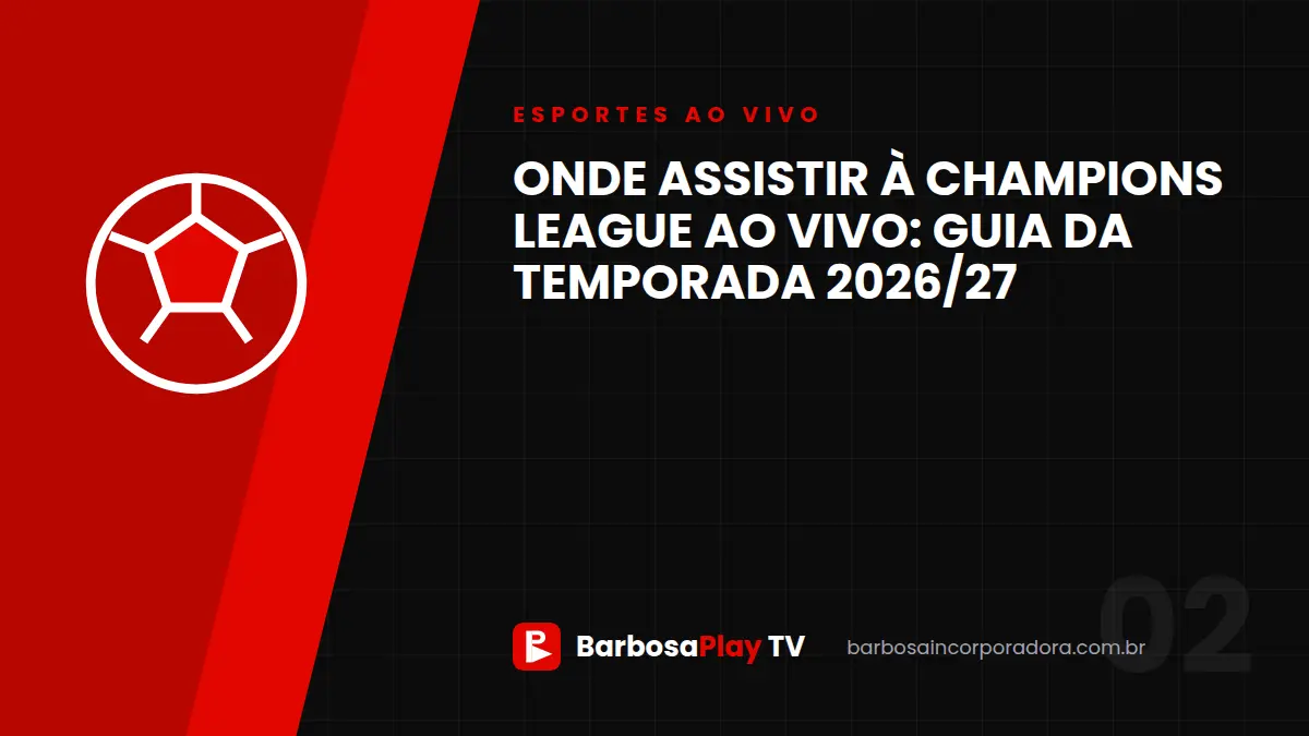 Onde assistir à Champions League ao vivo: guia da temporada 2026/27